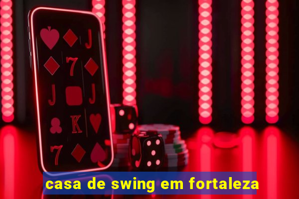 casa de swing em fortaleza